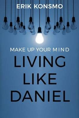 Make Up Your Mind: Living Like Daniel Paperback Equip Press