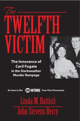 The Twelfth Victim: The Innocence of Caril Fugate in the Starkweather Murder Rampage by Berry, John Stevens