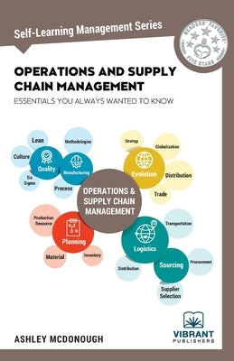 Operations and Supply Chain Management Essentials You Always Wanted to Know (Self-Learning Management Series) Paperback Vibrant Publishers