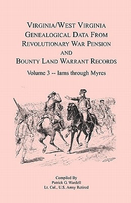 Virginia and West Virginia Genealogical Data from Revolutionary War Pension and Bounty Land Warrant Records, Volume 3 Iams through Myres Paperback Heritage Books