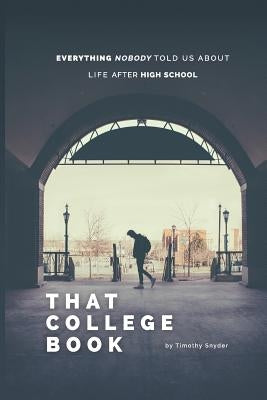 That College Book: Everything Nobody Told Us About Life After High School Paperback Createspace Independent Publishing Platform
