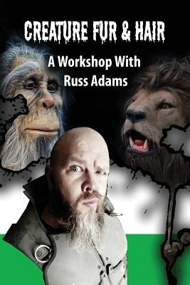 Creature Fur & Hair: A Workshop with Russ Adams by Adams, Russ