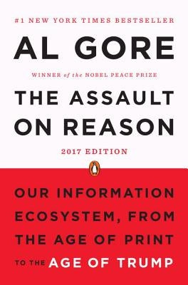 The Assault on Reason: Our Information Ecosystem, from the Age of Print to the Age of Trump, 2017 Edition Paperback Penguin Books
