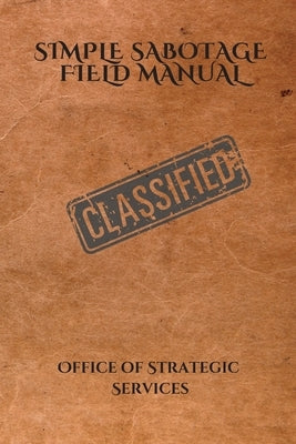 Simple Sabotage Field Manual by Oss, United States