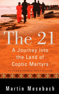 The 21: A Journey Into the Land of Coptic Martyrs Plough Publishing House