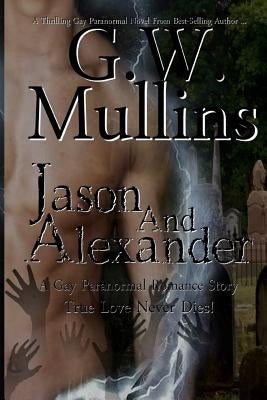 Jason and Alexander A Gay Paranormal Love Story (Revised Second Edition) by Mullins, G. W.