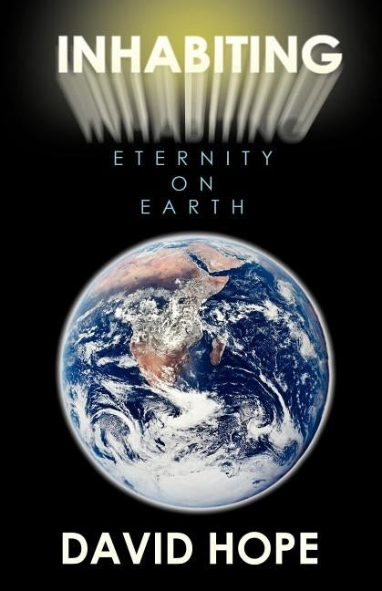 Inhabiting Eternity on Earth by Hope, David