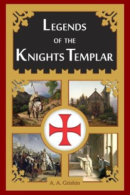 Legends of the Knights Templar Paperback Createspace Independent Publishing Platform