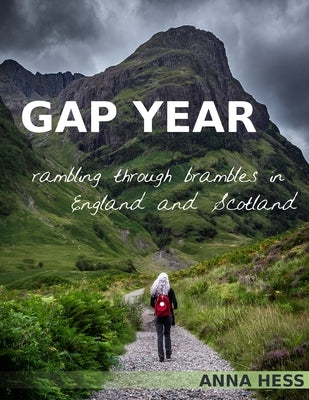 Gap Year: Rambling Through Brambles in England and Scotland by Hess, Anna