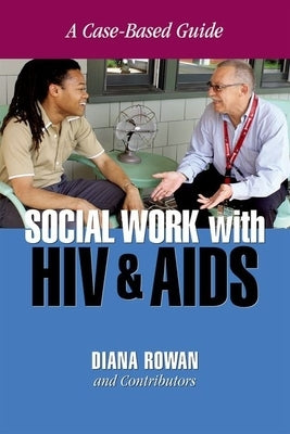 Social Work with HIV and AIDS: A Case-Based Guide Paperback Oxford University Press, USA