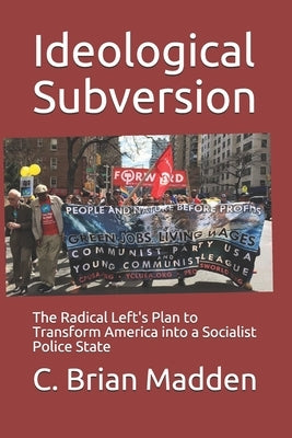 Ideological Subversion: The Radical Left's Plan to Transform America into a Socialist Police State Paperback Independently Published