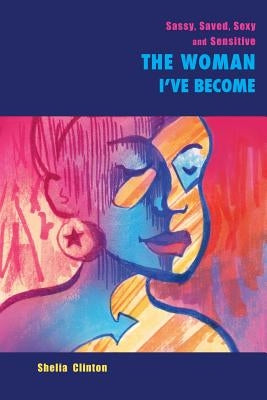 Sassy, Sexy, Saved & Sensitive: The Woman I've Become Paperback Outskirts Press
