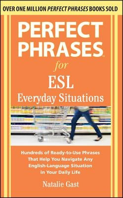 Perfect Phrases for ESL Everyday Situations: With 1,000 Phrases by Gast, Natalie