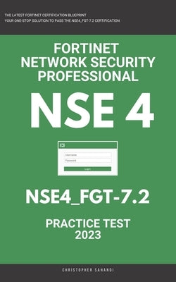 Nse 4: Fortigate: Fortinet Network Security Professional: NSE4_FGT-7.2: Practice Test 2023 by Sahandi, Christopher