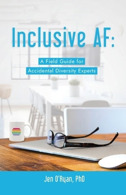 Inclusive AF: A Field Guide for Accidental Diversity Experts Paperback Publish Your Purpose Academy Press