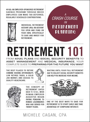 Retirement 101: From 401(K) Plans and Social Security Benefits to Asset Management and Medical Insurance, Your Complete Guide to Prepa by Cagan, Michele