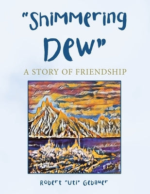 "Shimmering Dew": A Story of Friendship by Gebauer, Robert