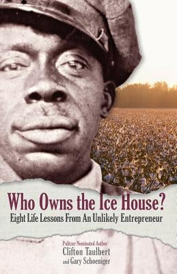 Who Owns the Ice House?: Eight Life Lessons from an Unlikely Entrepreneur by Schoeniger, Gary G.