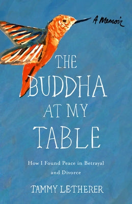 The Buddha at My Table: How I Found Peace in Betrayal and Divorce by Letherer, Tammy