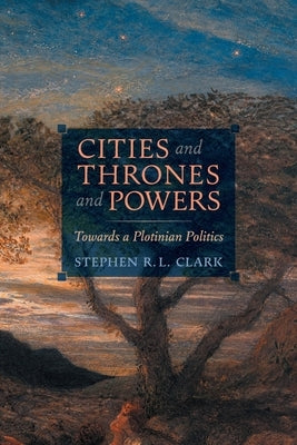 Cities and Thrones and Powers: Towards a Plotinian Politics Paperback Angelico Press