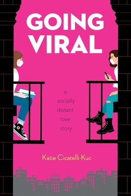 Going Viral: A Socially Distant Love Story by Cicatelli-Kuc, Katie