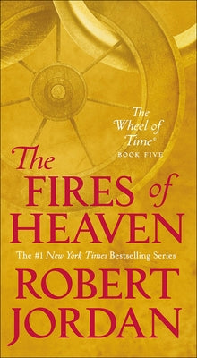 The Fires of Heaven: Book Five of 'the Wheel of Time' by Jordan, Robert