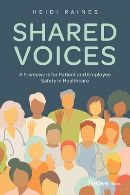 Shared Voices: A Framework for Patient and Employee Safety in Healthcare by Raines, Heidi