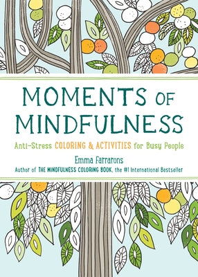 Moments of Mindfulness: The Anti-Stress Adult Coloring Book with Activities to Feel Calmervolume 3 by Farrarons, Emma