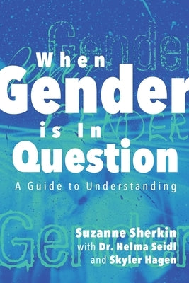 When Gender is in Question: A Guide to Understanding by Seidl, Helma