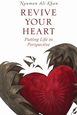 Revive Your Heart: Putting Life in Perspective by Khan, Nouman Ali