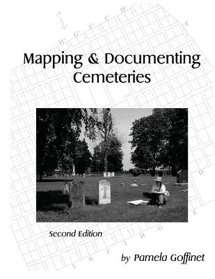 Mapping & Documenting Cemeteries by Goffinet, Pamela