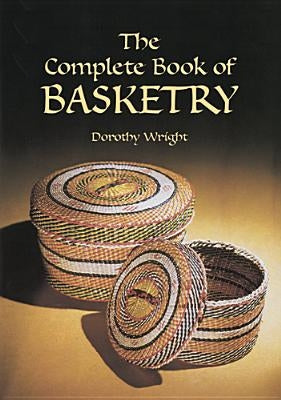 Complete Book of Basketry by Wright, Dorothy