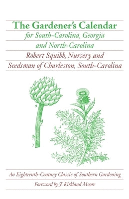 The Gardener's Calendar for South-Carolina, Georgia, and North-Carolina Paperback University of Georgia Press