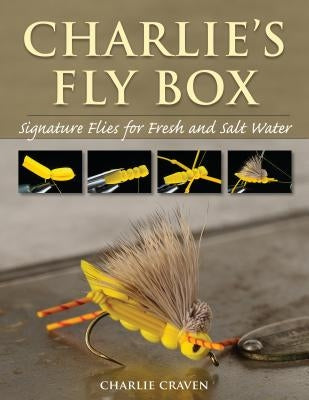 Charlie's Fly Box: Signature Flies for Fresh and Salt Water Paperback Stackpole Books