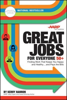 Great Jobs for Everyone 50 +, Updated Edition: Finding Work That Keeps You Happy and Healthy...and Pays the Bills by Hannon, Kerry E.