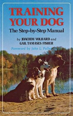 Training Your Dog: The Step-By-Step Manual by Volhard, Joachim