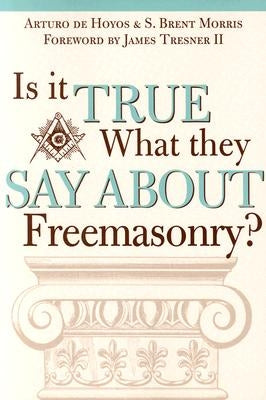 Is it True What They Say About Freemasonry? by Dehoyos, Art