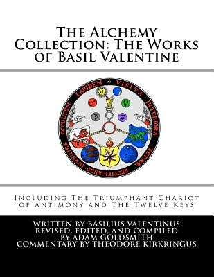 The Alchemy Collection: The Works of Basil Valentine by Valentine, Basil