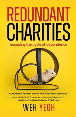 Redundant Charities: Escaping the cycle of dependence by Yeoh, Weh