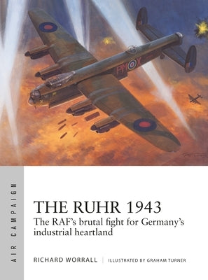 The Ruhr 1943: The Raf's Brutal Fight for Germany's Industrial Heartland Paperback Osprey Publishing (UK)