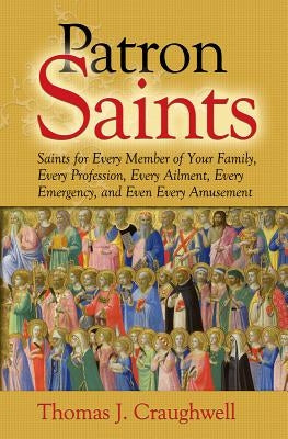 Patron Saints: Saints for Every Member of Your Family, Every Profession, Every Ailment, Every Emergency, and Even Every Amusement Paperback Our Sunday Visitor