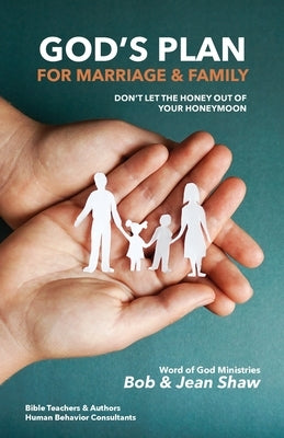 God's Plan for Marriage & Family: Don't Let the Honey out of Your Honeymoon by Shaw, Bob &. Jean