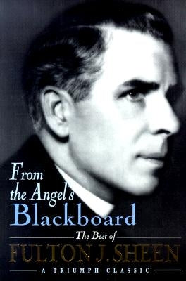 Cover of "From the Angel's Blackboard: The Best of Fulton J. Sheen" book by Liguori Publications, featuring a religious-themed design.