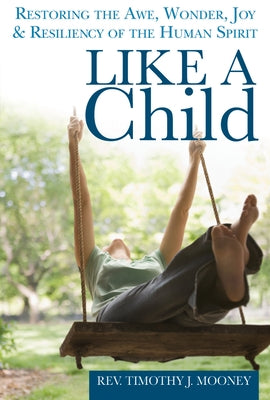 Like a Child: Restoring the Awe, Wonder, Joy & Resiliency of the Human Spirit Paperback Skylight Paths Publishing