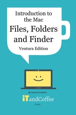 Introduction to the Mac (Part 2) - Files, Folders and Finder (Ventura Edition): An Easy-to-read Guide to Managing and Organising Files on the Mac by Coulston, Lynette