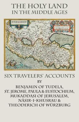 The Holy Land in the Middle Ages: Six Travelers' Accounts Paperback Italica Press