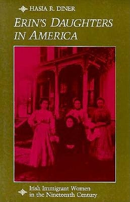 Erin's Daughters in America: Irish Immigrant Women in the Nineteenth Century Paperback Johns Hopkins University Press