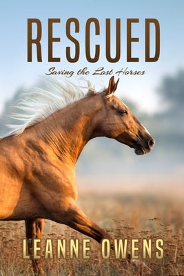 Rescued: Saving the Lost Horses Paperback Independently Published