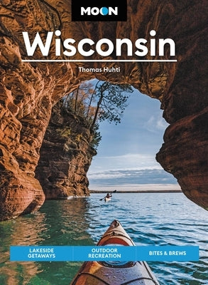 Moon Wisconsin: Lakeside Getaways, Outdoor Recreation, Bites & Brews Paperback Moon Travel