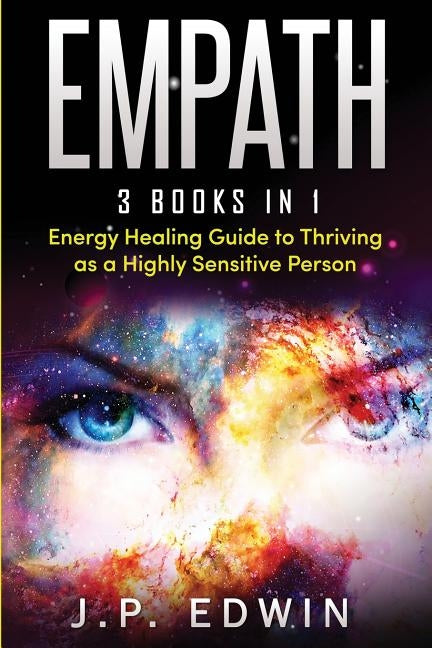 Empath: 3 Books in 1 - Energy Healing Guide to Thriving as a Highly Sensitive Person by Edwin, J. P.